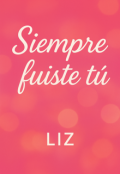 Portada del libro "Siempre Fuiste Tu"