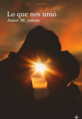 Portada del libro "Lo que nos unió"
