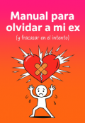 Portada del libro "Manual para olvidar a mi ex (y fracasar en el intento)"