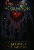 Portada del libro "Crónicas de un Corazón Roto: El Guardian de los Fragmentos"