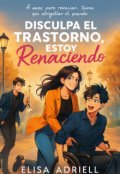 Portada del libro "Disculpa el Trastorno, Estoy Renaciendo"