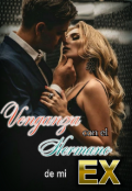 Portada del libro "Venganza con el Hermano de mi Ex"