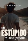Portada del libro "Mi EstÚpido Y Loco ¿novio?"