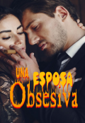 Portada del libro "Una Esposa Obsesiva "