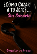 Portada del libro "¿cómo Cazar a tu Jefe?... Sin Saberlo"