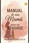 Portada del libro "Manual de una mamá para no rendirse.- Versión mejorada. "