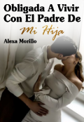 Portada del libro "Obligada  A Vivir Con El Padre De Mi Hija"
