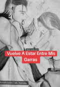 Portada del libro "Vuelve A Estar Entre Mis Garras. "