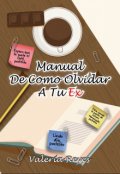 Portada del libro "Manual De Como Olvidar A Tu Ex"