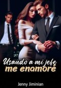 Portada del libro "Usando a mi jefe, me enamoré"