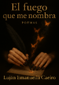 Portada del libro "El fuego que me nombra "