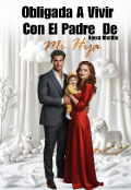 Portada del libro "Obligada  A Vivir Con El Padre De Mi Hija"