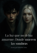 Portada del libro "La luz que no debía amarme: Donde mueren las sombras"