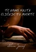 Portada del libro "Te Amare Hasta El Dia De Tu Muerte"