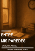 Portada del libro "Entre mis paredes: Historias escritas en el silencio"