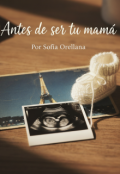 Portada del libro "Antes De Ser Tu MamÁ"