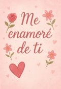 Portada del libro "Me enamoré de ti"