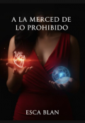 Portada del libro "A Merced De Lo Prohibido "