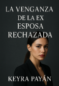Portada del libro "La venganza de la ex esposa rechazada "