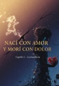 Portada del libro "Naci con amor y morí con Dolor "