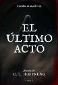Portada del libro "El Último Acto: Cuentos al Anochecer"