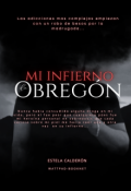 Portada del libro "Mi Infierno De ObregÓn"