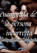Portada del libro "Enamorada de la persona incorrecta"