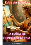 Portada del libro "Entre dos mundos: la ca&iacute;da de Constantinopla"