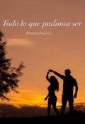 Portada del libro "Todo lo que pudimos ser."