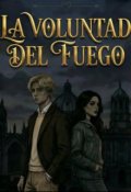 Portada del libro "La Voluntad del Fuego"