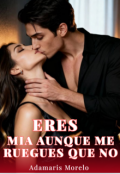 Portada del libro "Eres M&iacute;a Aunque Me Ruegues Que No"