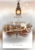 Portada del libro "Entre T&eacute; y Te Quiero"