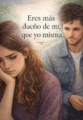 Portada del libro "Eres m&aacute;s due&ntilde;o de m&iacute;, que yo misma"