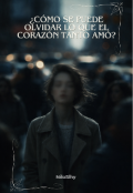 Portada del libro "&iquest;c&oacute;mo se puede olvidar lo que el coraz&oacute;n tanto am&oacute;?"