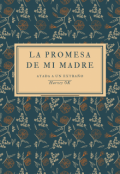 Portada del libro "La Promesa De Mi Madre (atada a Un Extra&ntilde;o)"