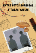Portada del libro "Entre fotos borrosas y tazas vac&iacute;as "