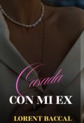 Portada del libro "Casada Con Mi Ex"