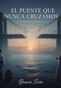Portada del libro "El Puente Que Nunca Cruzamos "