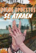 Portada del libro "☆polos Opuestos Se Atraen☆"