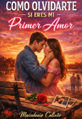 Portada del libro "Como Olvidarte Si Eres Mi Primer Amor "