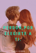 Portada del libro "Perd&oacute;n por elegirte a ti. Libro 1"