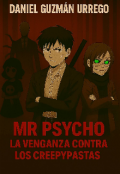 Portada del libro "Mr Psycho la venganza contra los Creepypastas "