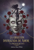 Portada del libro "La obsesi&oacute;n disfrazada de amor y el precio de ser vista"