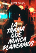 Portada del libro "La trama que nunca planeamos"