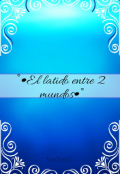 Portada del libro "⋆ ˚｡⋆୨el latido entre 2 mundos୧⋆ ˚｡⋆"