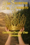 Portada del libro "Los Secretos Del Desierto: * La Ni&ntilde;a De Las Dos Coronas *"