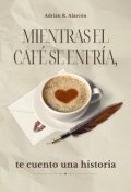 Portada del libro "Mientras el caf&eacute; se enfr&iacute;a, te cuento una historia"