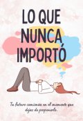 Portada del libro "Lo que nunca import&oacute;"