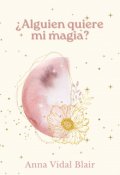 Portada del libro "Alguien quiere mi magia?"