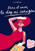 Portada del libro " Para el amor te doy mi coraz&oacute;n"